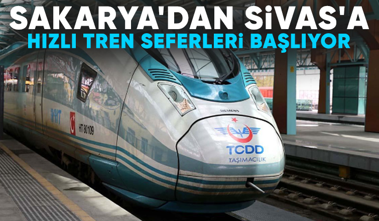 Sakarya'dan Sivas'a hızlı tren