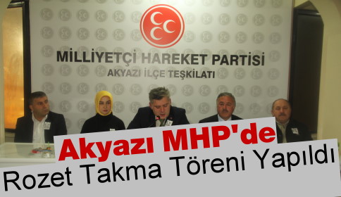 Akyazı MHP de Rozet Takma Töreni