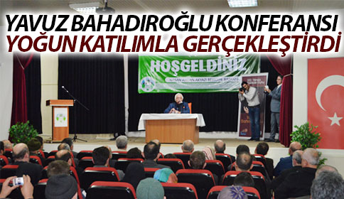 Yavuz Bahadıroğlu Konferansı Yoğun Katılımla Gerçekleştirildi