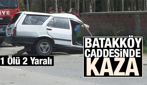 Batakköy Caddesinde Kaza 1 Ölü 2 Yaralı