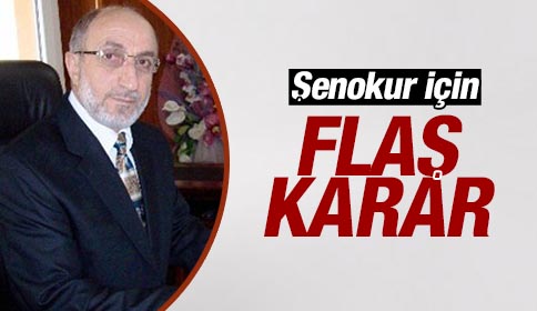 Mehmet Şenokur İçin Flaş Karar