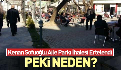Kenan Sofuoğlu Aile Parkı İhalesi Ertelendi