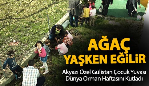 Akyazı Özel Gülistan Çocuk Yuvası Dünya Orman HaftasınıKutladı