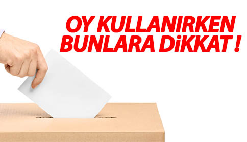 Oy kullanırken bunlara dikkat!