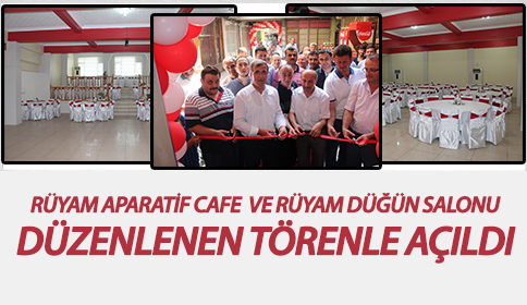 Rüyam Aparatif Cafe ve Rüyam Düğün Salonu Düzenlenen Törenle Açıldı