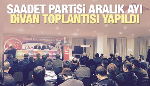 Saadet Partisi Aralık Ayı Divan Toplantısı Gerçekleştirildi.