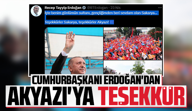 Cumhurbaşkanı Erdoğan: Teşekkürler Sakarya, teşekkürler Akyazı