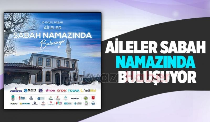 Aileler sabah namazında buluşuyor