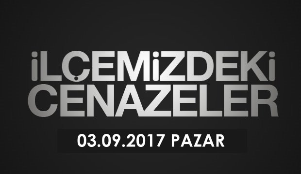03 09 2017 İlçemizdeki Cenazeler