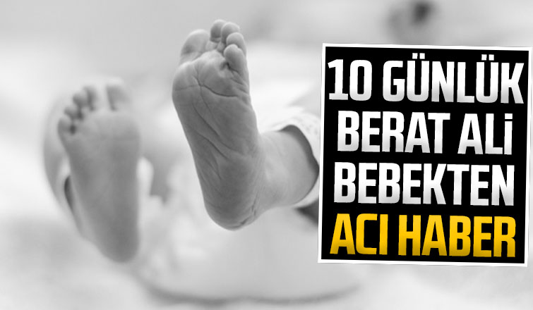10 günlük Berat Ali bebek yaşama tutunamadı