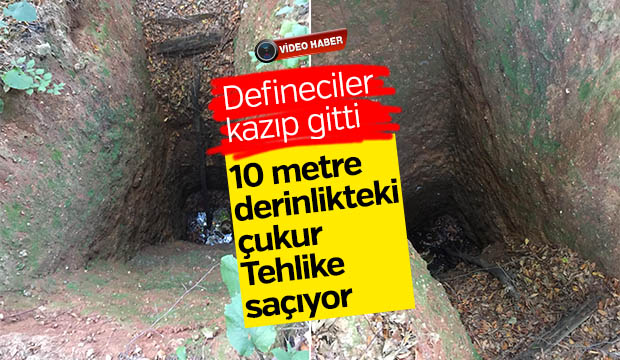 10 metre derinlikteki çukur Tehlike saçıyor