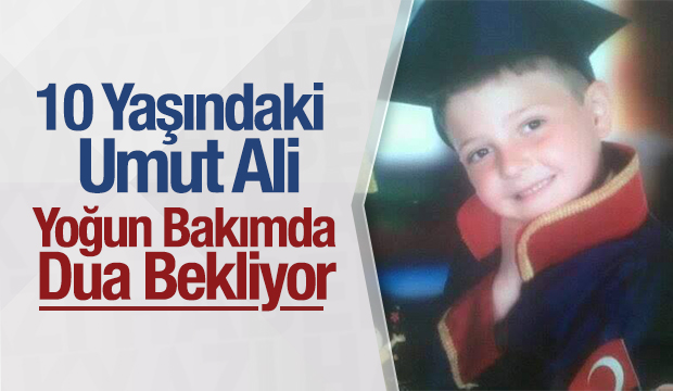 10 Yaşındaki Umut Ali Yoğun Bakımda Dua Bekliyor