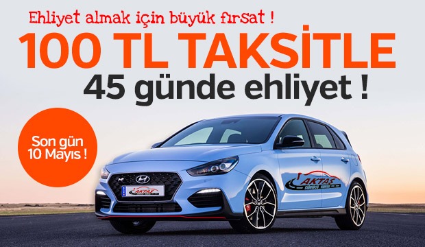100 TL TAKSiTLE 45 GÜNDE EHLiYET ALMANIN TAM ZAMANI 