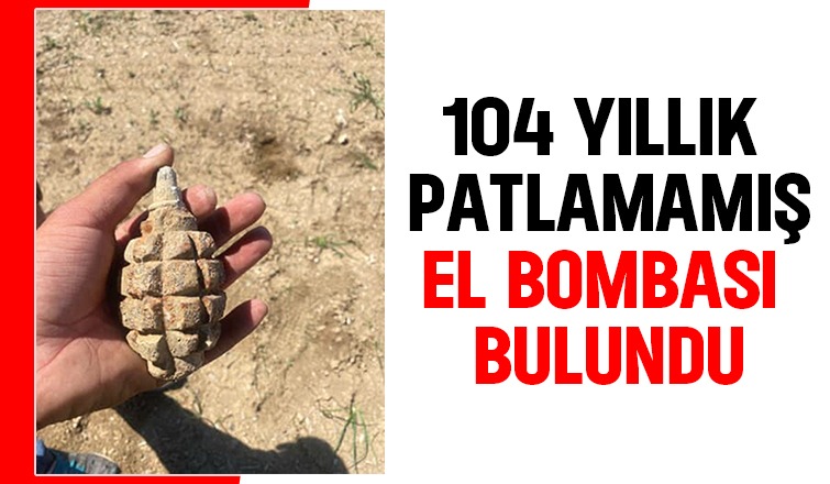 104 yıllık patlamamış el bombası bulundu