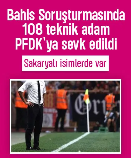 108 teknik adam PFDK'ya sevk edildi