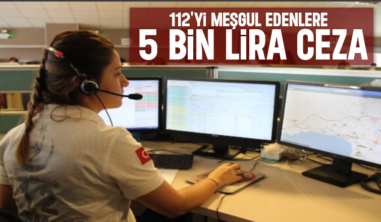 112'yi gereksiz meşgul etmenin cezası 5 bin lira oldu
