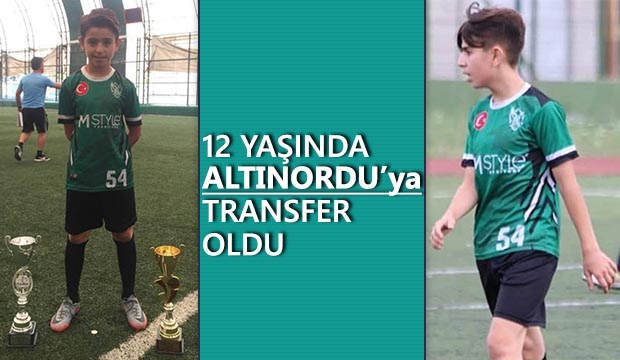 12 yaşında Altınorduya transfer oldu