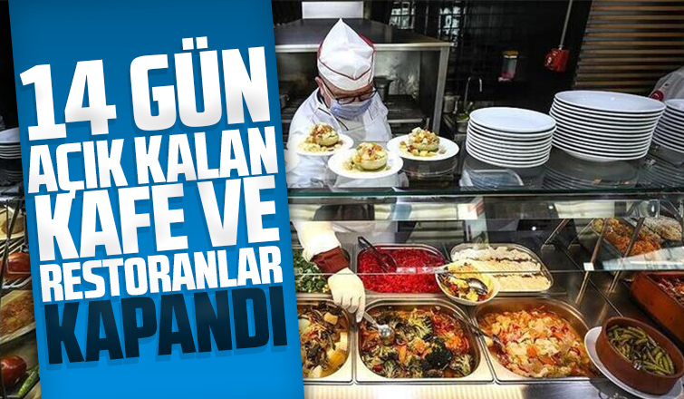 14 gün açık kalan kafe ve restoranlar kapandı