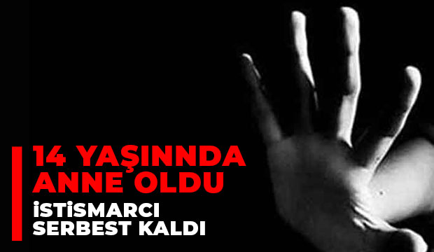 14 yaşında istismar sonucu anne oldu