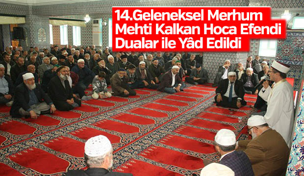 14.Geleneksel Merhum Mehti Kalkan Hoca Efendi Dualar ile Yâd Edildi