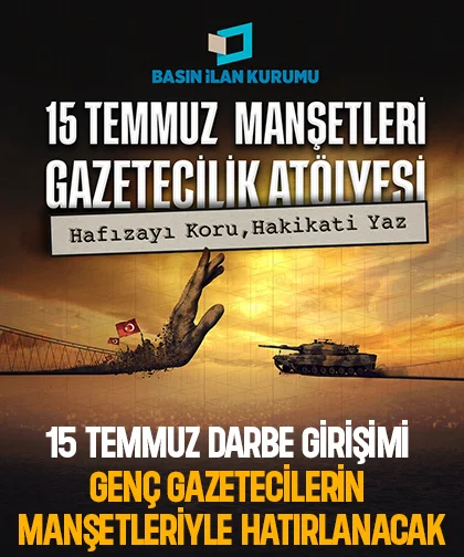 15 Temmuz darbe girişimi genç gazetecilerin manşetleriyle hatırlanacak