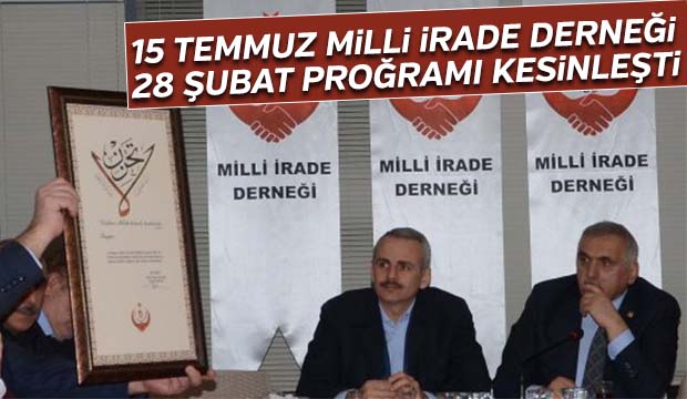 15 Temmuz Milli İrade derneği 28 Şubat programı kesinleşti