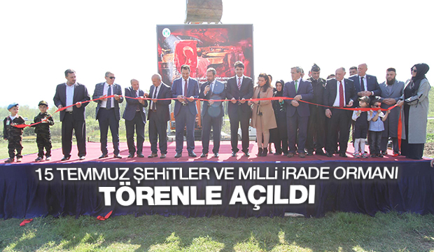 15 TEMMUZ ŞEHİTLER ve MİLLİ İRADE ORMANI TÖRENLE AÇILDI