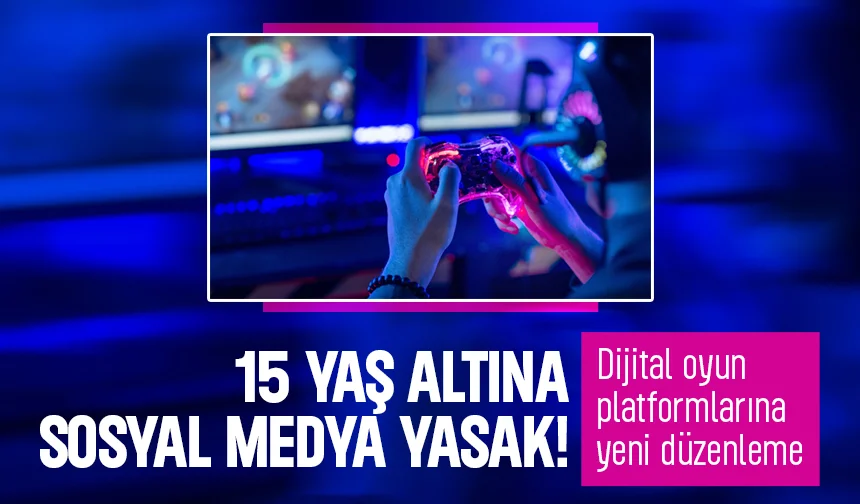 15 yaş altına sosyal medya yasağı geldi; Dijital oyun platformlarına yeni düzenleme