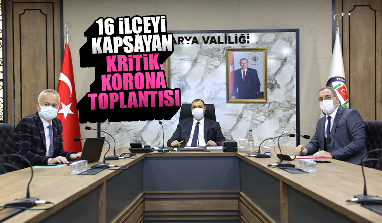 16 ilçeyi kapsayan kritik korona toplantısı
