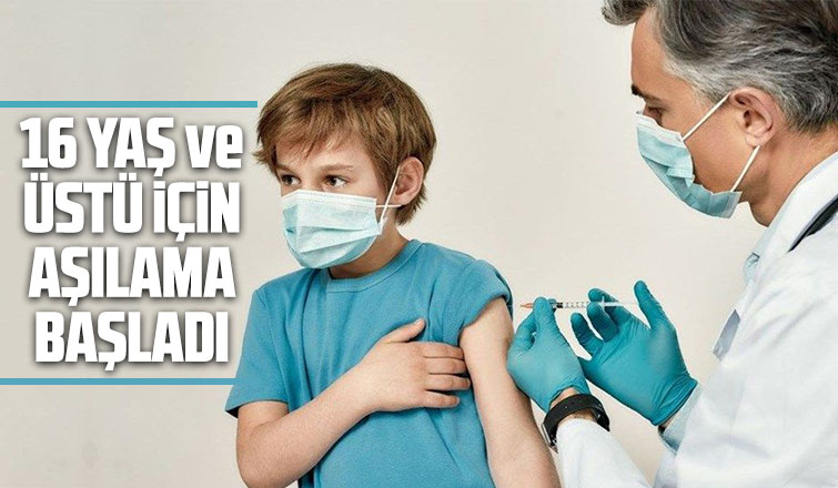16 yaş ve üstü için aşılama başladı