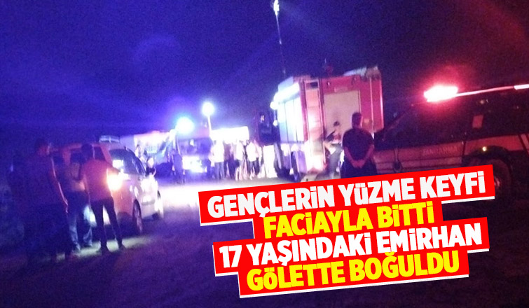 17 yaşındaki genç gölette boğuldu