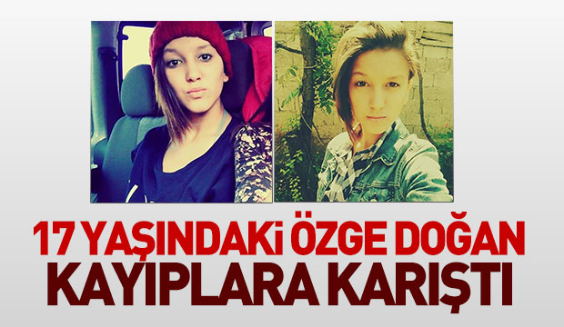 17 Yaşındaki Özge Kayıplara Karıştı