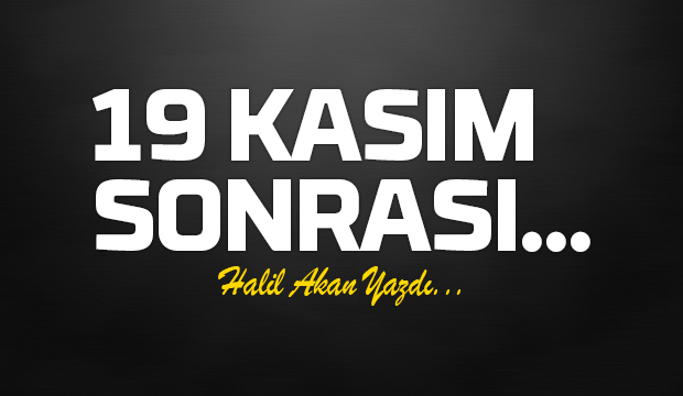19 KASIM SONRASI