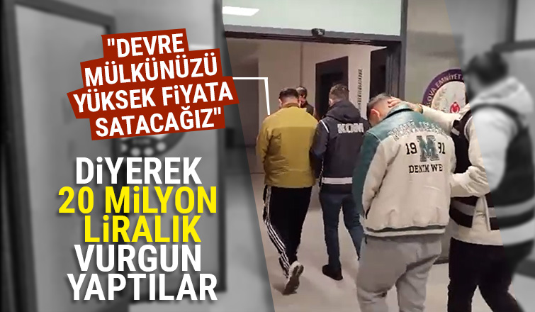 20 milyon liralık devre mülk dolandırıcılığı operasyonu