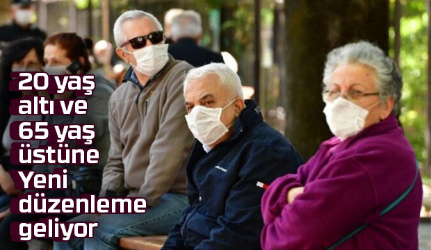 20 yaş altı ve 65 yaş üstüne yeni düzenleme