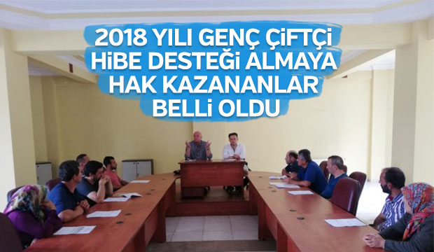 2018 YILI GENÇ ÇİFTÇİ HİBE DESTEĞİ ALMAYA HAK KAZANANLAR BELLİ OLDU