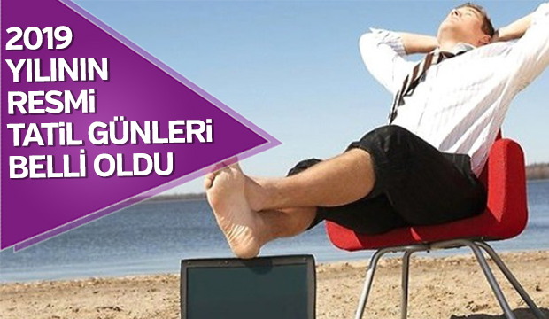 2019 yılının resmi tatil günleri belli oldu
