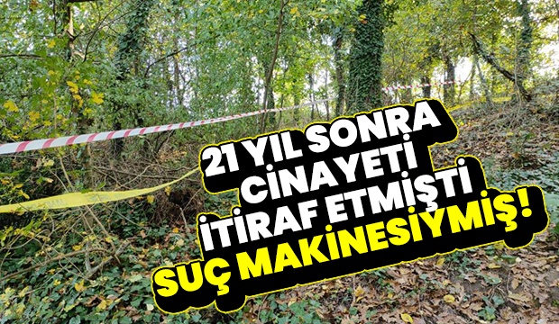 21 yıl sonra cinayeti itiraf etmişti, afla çıkmış