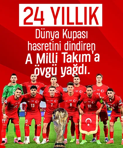 24 yıllık Dünya Kupası hasretini dindiren A Milli Takım'a övgü yağdı.