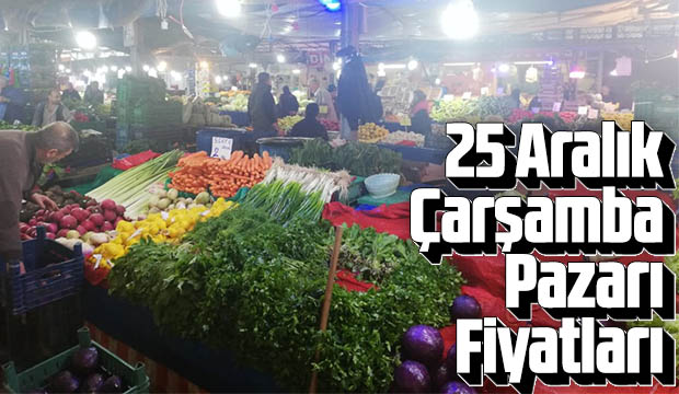 25 Aralık Çarşamba Pazarı Fiyatları