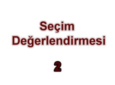 Seçim Değerlendirmesi 2