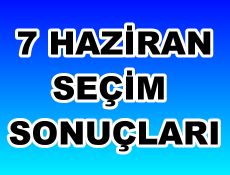 7 HAZİRAN SEÇİM SONUÇLARI