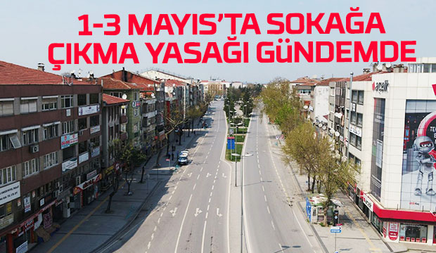 3 günlük daha sokağa çıkma yasağı gündemde