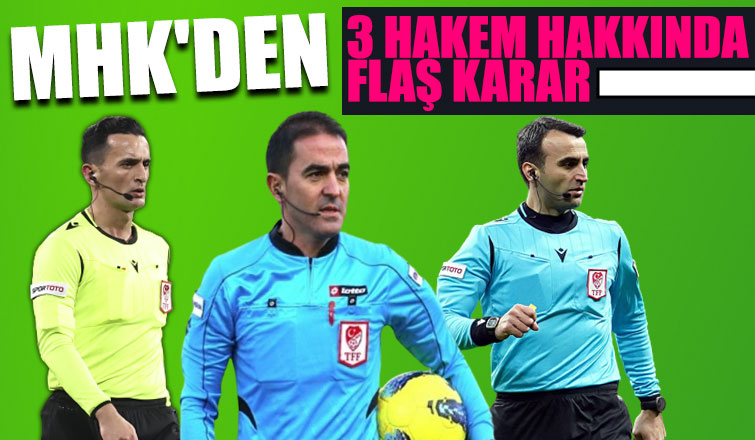3 hakem hakkında flaş karar