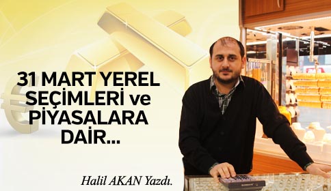 31 MART YEREL SEÇİMLERİ VE PİYASALARA DAİR