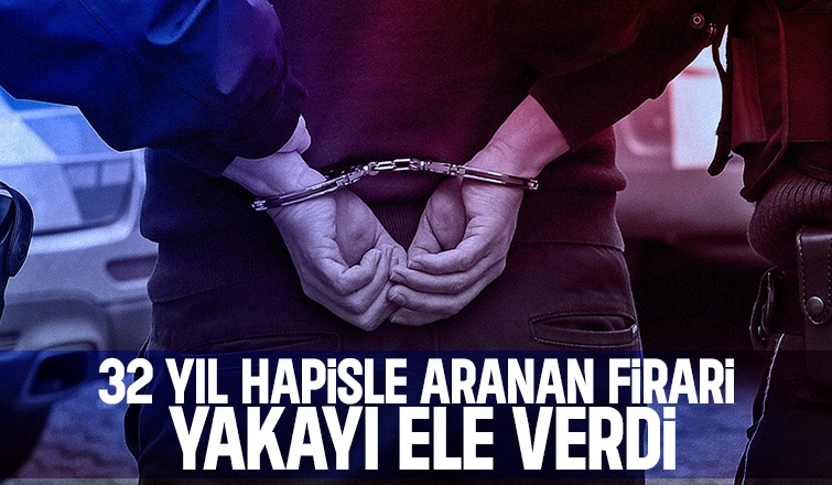32 yıl hapisle aranan firari yakayı ele verdi