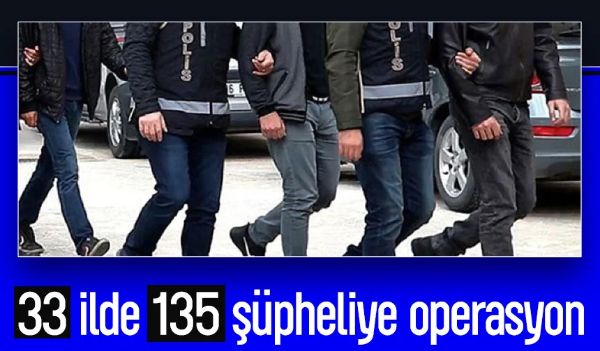 33 ilde büyük operasyon