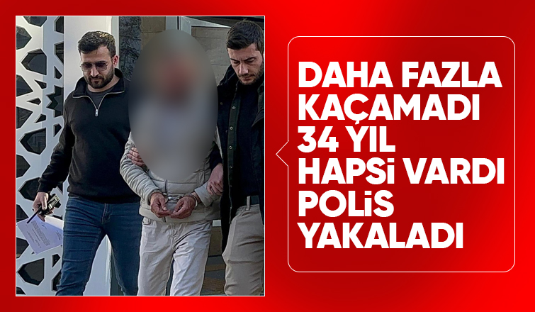 34 Yıl yıl hapis cezası bulunan şahıs yakalandı