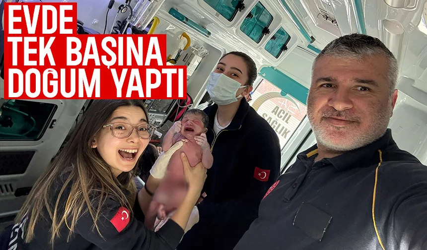 35 yaşındaki kadın evde tek başına doğum yaptı