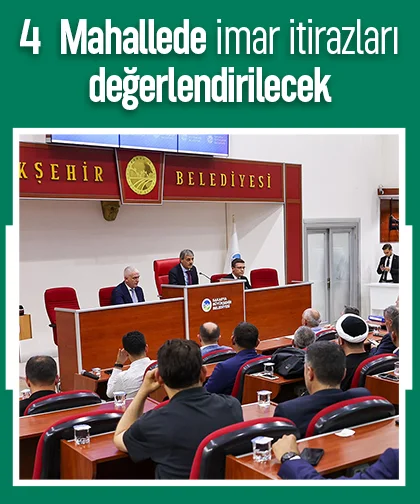 4  Mahallede imar itirazları değerlendirilecek